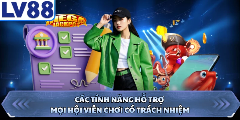 Các tính năng hỗ trợ mọi hội viên chơi có trách nhiệm 