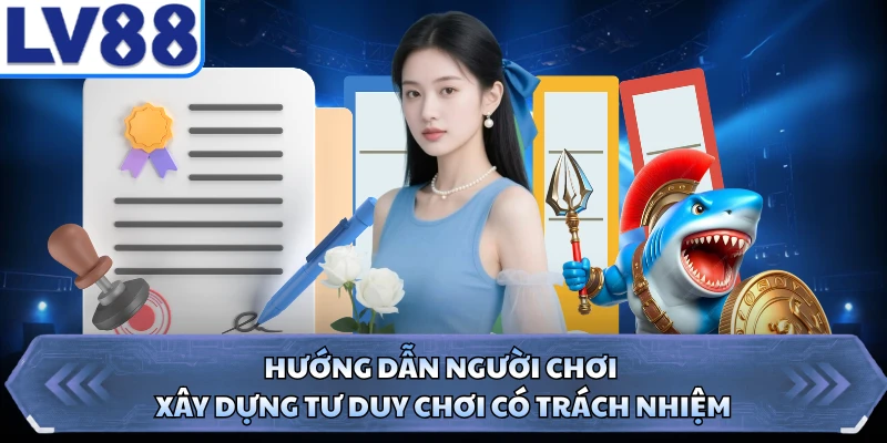 Hướng dẫn người chơi xây dựng tư duy chơi có trách nhiệm 