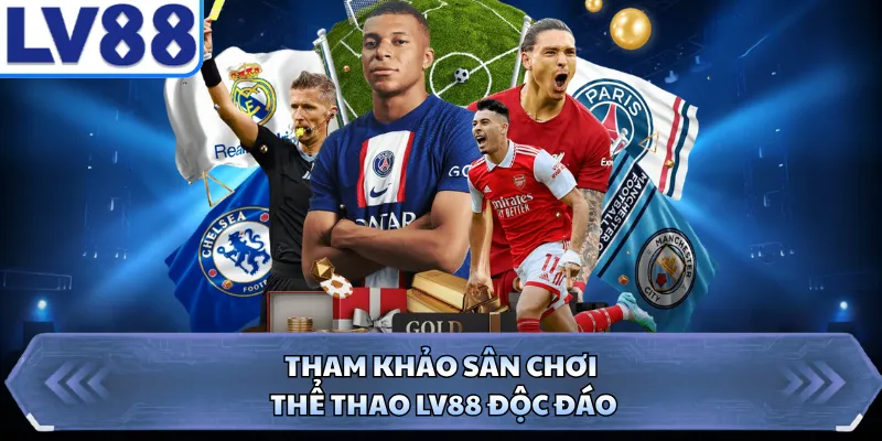 Tham khảo sân chơi thể thao LV88 độc đáo