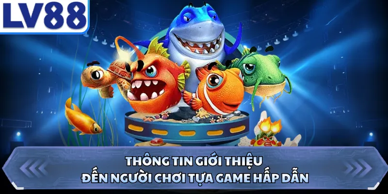 Thông tin giới thiệu đến người chơi tựa game hấp dẫn